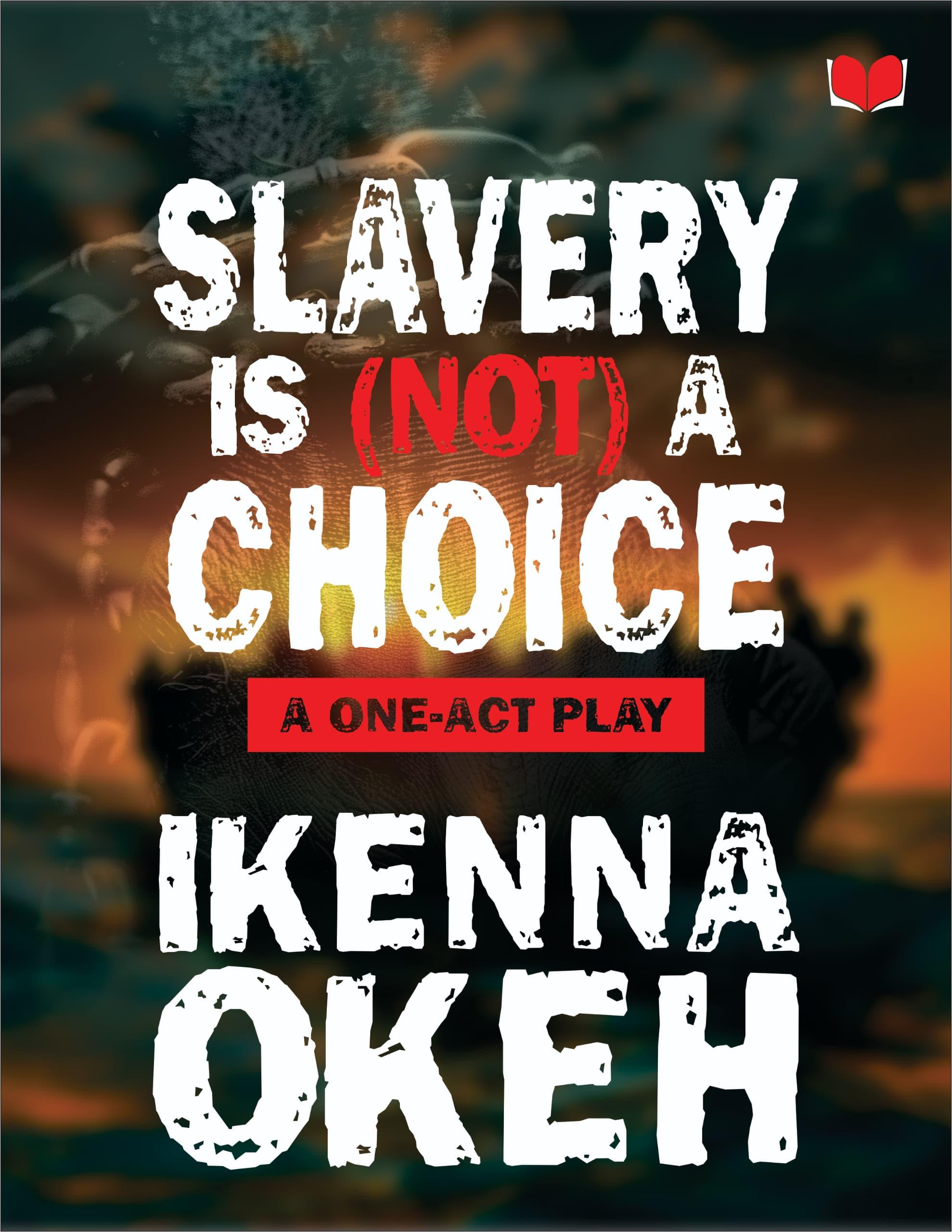 Slavery is (Not) a Choice by Ikenna Okeh
